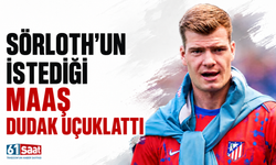 Sörloth'un istediği maaş dudak uçuklattı!