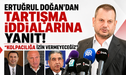 Ertuğrul Doğan’dan tartışma iddialarına yanıt: “Kolpacılığa yol vermeyeceğiz”