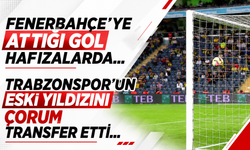 Fenerbahçe'ye attığı gol hafızalarda! Trabzonspor'un eski ismini Çorum aldı