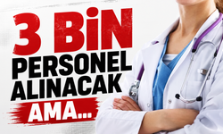 3 Bin personel alınacak ama...