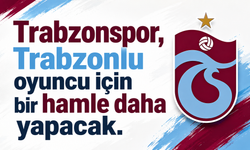 Trabzonspor, Trabzonlu oyuncu için bir hamle daha yapacak!
