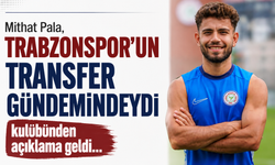 Mithat Pala, Trabzonspor'un transfer gündemindeydi kulübünden açıklama geldi...