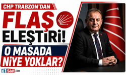 CHP Trabzon'dan flaş eleştiri! O masada niye yoklar