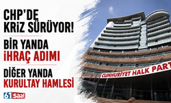 CHP'de kriz sürüyor! Bir yanda ihraç adımı diğer yanda kurultay hamlesi