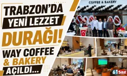 Trabzon’da yeni lezzet durağı! Way Coffee & Bakery açıldı…