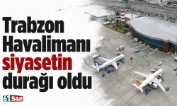 Trabzon Havalimanı siyasetin durağı oldu