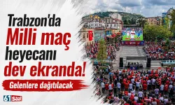 Trabzon'da Milli maç heyecanı dev ekranda! Gelenlere dağıtılacak