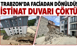 Trabzon’da faciadan dönüldü! İstinat duvarı çöktü