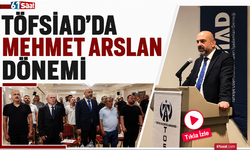 TÖFSİAD’da Mehmet Arslan dönemi