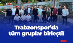 Trabzonspor'da tüm gruplar birleşti