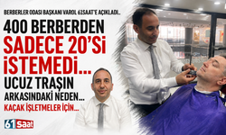 Berberler odası başkanı Varol 61 Saat’e açıkladı!400 Berberden sadece 20’si istemedi…