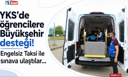 YKS’de öğrencilere Büyükşehir desteği! Engelsiz Taksi ile sınava ulaştılar...