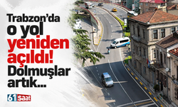 Trabzon’da o yol yeniden açıldı! Dolmuşlar artık…