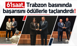 61saat, Trabzon basınında başarısını ödüllerle taçlandırdı!