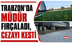 Trabzon'da müdür fırçaladı cezayı kesti