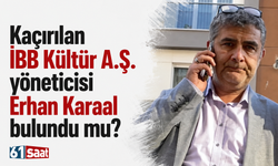 Kaçırılan İBB Kültür A.Ş. yöneticisi Erhan Karaal bulundu mu?