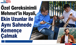 Özel gereksinimli Mehmet’in hayali, Ekin Uzunlar ile aynı sahnede kemençe çalmak