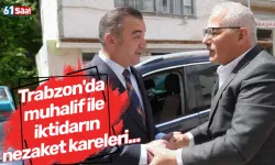 Trabzon'da muhalif ile iktidarın nezaket kareleri...