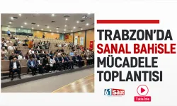 TRABZON'DA SANAL BAHİSLE MÜCADELE TOPLANTISI