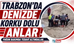 Trabzon'da denizde korku dolu anlar! Yoğun bakımda tedavi altındalar
