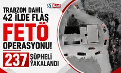 Trabzon dahil 42 ilde flaş FETÖ operasyonu! 237 şüpheli yakalandı