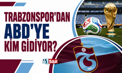 Trabzonspor'dan ABD'ye kim gidiyor?
