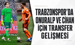 Trabzonspor’da Onuralp ve Cihan için transfer gelişmesi!