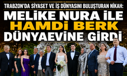 Trabzon’da siyaset ve iş dünyasını buluşturan nikah: Melike Nura ile Hamdi Berk dünyaevine girdi