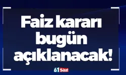 Faiz kararı bugün açıklanacak