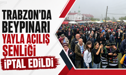 Trabzon’da Beypınarı Yayla Açılış Şenliği iptal edildi!