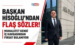 Başkan Hisoğlu'ndan flaş sözler! "Muhalefet kendi iç kavgasından fırsat bulamıyor"