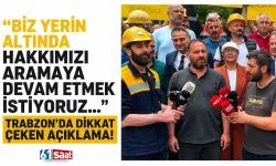 "Biz yerin altında hakkımızı aramaya devam etmek istiyoruz..." Trabzon'da dikkat çeken açıklama!