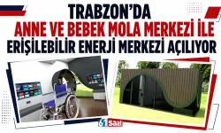 Trabzon’da anne ve bebek mola merkezi ile erişilebilir enerji merkezi açılıyor