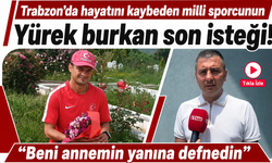 Emrah Öztürk’ün yürek burkan son isteği.. “Beni annemin yanına defnedin“