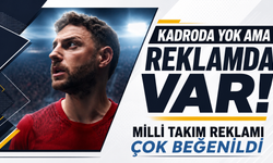 Kadroda yok ama reklamda var! Milli takım reklamı çok beğenildi