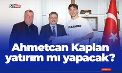 Ahmetcan Kaplan yatırım mı yapacak?