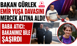 Bakan Gürlek, Emir Yuşa davasını mercek altına aldı! Baba Atıcı: Bakanımız bile şaşırdı
