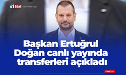 Başkan Ertuğrul Doğan canlı yayında transferleri açıkladı