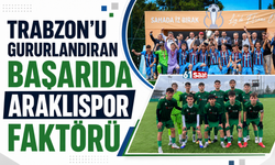 Trabzon'u gururlandıran başarıda Araklıspor faktörü