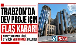 Trabzon'da dev proje ile ilgili flaş karar! Arap yatırımcı gitti, DTM için yeni formül bulundu