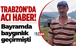 Trabzon'da acı haber! Bayramda baygınlık geçirmişti kalbine yenik düştü