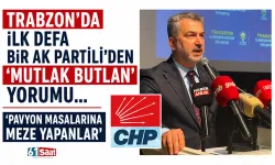 Trabzon'da ilk defa bir AK Partili'den "Mutlak Butlan" yorumu... "Pavyon masalarına meze yapanlar"