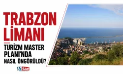 Trabzon Limanı Turizm Master Planda nasıl ön görüldü?