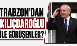 Trabzon’dan Kılıçdaroğlu ile görüşenler?