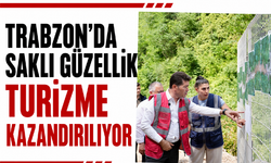 Trabzon’da saklı güzellik turizme kazandırılıyor
