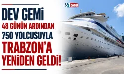 Dev gemi 48 günün ardından 750 yolcuyla Trabzon'a yeniden geldi