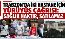 Trabzon’da iki hastane için yürüyüş çağrısı: “Sağlık haktır, satılamaz”