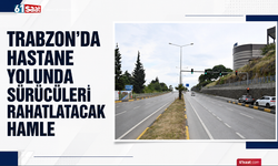 Trabzon’da hastane yolunda sürücüleri rahatlatacak hamle