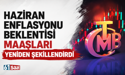 Haziran enflasyonu beklentisi maaşları yeniden şekillendirdi