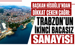 Başkan Hisoğlu’ndan dikkat çeken çağrı: Trabzon’un ikinci bacasız sanayisi